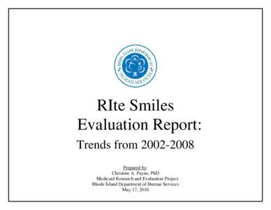 RIte Smiles Evaluation Report: Trends from[removed]Prepared by: Christine A. Payne, PhD Medicaid Research and Evaluation Project