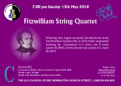 7:00 pm Sunday 13th MayFitzwilliam String Quartet Following their hugely successful late Beethoven series, the Fitzwilliam Quartet offer an all-Schubert programme featuring the Quartettsatz in C minor, the A minor