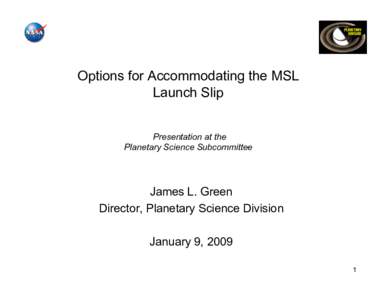 Options for Accommodating the MSL Launch Slip Presentation at the Planetary Science Subcommittee  James L. Green