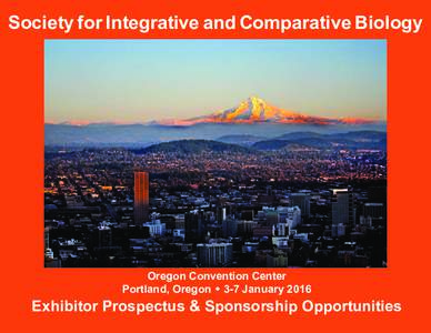 Society for Integrative and Comparative Biology  Oregon Convention Center Portland, Oregon w 3-7 JanuaryExhibitor Prospectus & Sponsorship Opportunities