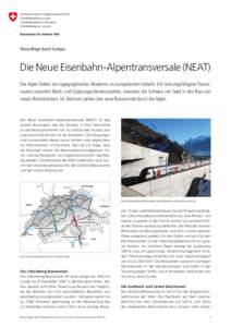 Neue Wege durch Europa  Die Neue Eisenbahn-Alpentransversale (NEAT) Die Alpen bilden ein topographisches Hindernis im europäischen Verkehr. Um leistungsfähigere Transitrouten zwischen Nord- und Südeuropa bereitzustell