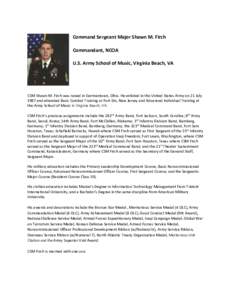 Command Sergeant Major Shawn M. Firch Commandant, NCOA U.S. Army School of Music, Virginia Beach, VA CSM Shawn M. Firch was raised in Germantown, Ohio. He enlisted in the United States Army on 21 July 1987 and attended B