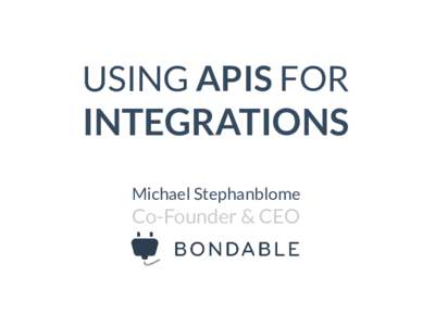 USING APIS FOR  INTEGRATIONS Michael Stephanblome  Co-Founder & CEO
