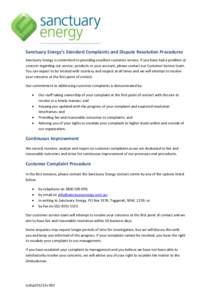 Sanctuary Energy’s Standard Complaints and Dispute Resolution Procedures Sanctuary Energy is committed to providing excellent customer service. If you have had a problem or concern regarding our service, products or yo