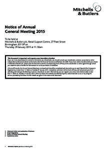 Notice of Annual 	 General Meeting 2015 To be held at Mitchells & Butlers plc, Retail Support Centre, 27 Fleet Street Birmingham, B3 1JP on Thursday 29 January 2015 at 11.30am.