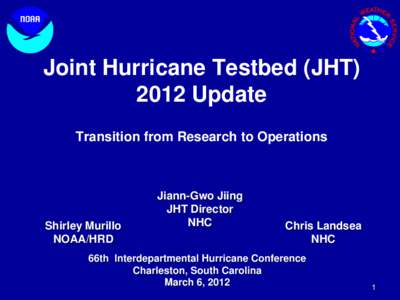 Joint Hurricane Testbed (JHT[removed]Update Transition from Research to Operations Shirley Murillo NOAA/HRD