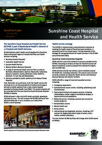 Sunshine Coast Hospital and Health Service The Sunshine Coast Hospital and Health Service (SCHHS) is part of Queensland Health’s network of 17 Hospital and Health Services. SCHHS delivers public health care throughout 