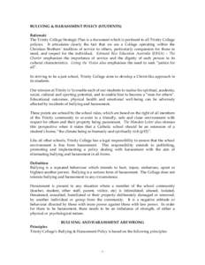 BULLYING & HARASSMENT POLICY (STUDENTS) Rationale The Trinity College Strategic Plan is a document which is pertinent to all Trinity College policies. It articulates clearly the fact that we are a College operating withi