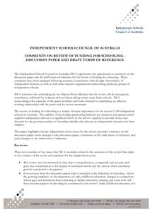 INDEPENDENT SCHOOLS COUNCIL OF AUSTRALIA COMMENTS ON REVIEW OF FUNDING FOR SCHOOLING DISCUSSION PAPER AND DRAFT TERMS OF REFERENCE The Independent Schools Council of Australia (ISCA) appreciates the opportunity to commen