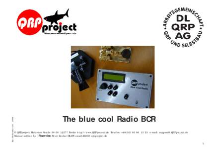 Rev:NobemberThe blue cool Radio BCR © QRPproject Motzener StraßeBerlin http://www.QRPproject.de Telefon: +23 e-mail:  Manual written by : FIservice Peter Zen