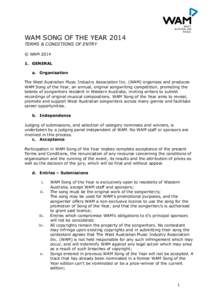 WAM SONG OF THE YEAR 2014 TERMS & CONDITIONS OF ENTRY © WAM[removed]GENERAL a. Organisation The West Australian Music Industry Association Inc. (WAM) organises and produces