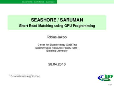 SEASHORE SARUMAN Summary  SEASHORE / SARUMAN Short Read Matching using GPU Programming Tobias Jakobi Center for Biotechnology (CeBiTec)