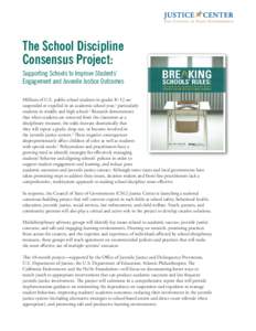 The School Discipline Consensus Project: Supporting Schools to Improve Students’ Engagement and Juvenile Justice Outcomes Millions of U.S. public school students in grades K‒12 are suspended or expelled in an academi