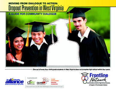 Moving from Dialogue to Action:  Dropout Prevention in West Virginia A Guide for Community Dialogue  One out of every four ninth-grade students in West Virginia does not complete high school within four years.