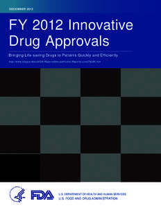 DECEMBER[removed]FY 2012 Innovative Drug Approvals Bringing Life-saving Drugs to Patients Quickly and Efficiently http://www.fda.gov/AboutFDA /ReportsManualsForms/Reports/ucm276385.htm