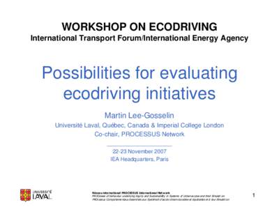 WORKSHOP ON ECODRIVING International Transport Forum/International Energy Agency Possibilities for evaluating ecodriving initiatives Martin Lee-Gosselin