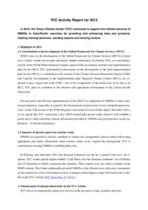 TCC Activity Report for 2012 In 2012, the Tokyo Climate Center (TCC) continued to support the climate services of NMHSs in Asia-Pacific countries by providing and enhancing data and products, holding training seminars, s