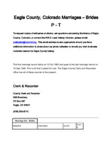 Eagle County, Colorado Marriages – Brides P-T To request copies of obituaries or photos, photos, ask questions concerning the history of Eagle County, Colorado, or contact the EVLD Local History Librarian, please email