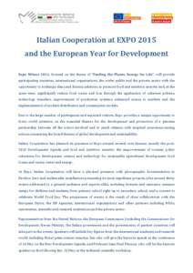 Italian Cooperation at EXPO 2015 and the European Year for Development Expo Milano 2015, focused on the theme of “Feeding the Planet, Energy for Life”, will provide participating countries, international organisation