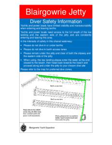 Blairgowrie Jetty Diver Safety Information Yachts and power boats have limited visibility and manoeuvrability when entering and leaving berths. Yachts and power boats need access to the full length of the low landing and