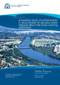 Government of Western Australia Department of Water A baseline study of contaminants in groundwater at disused waste disposal sites in the Swan Canning