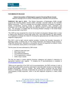 FOR IMMEDIATE RELEASE Ontario Association of Radiologists supports Choosing Wisely Canada National campaign aims to reduce unnecessary tests, treatments and procedures OAKVILLE, ON, April 2, The Ontario Associatio
