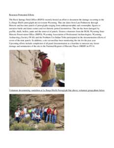 Resource Protection Efforts The Rock Springs Field Office (RSFO) recently hosted an effort to document the damage occurring to the La Barge Bluffs petroglyph site in western Wyoming. This site dates from Late Prehistoric