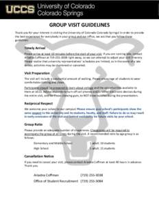 GROUP VISIT GUIDELINES Thank you for your interest in visiting the University of Colorado Colorado Springs! In order to provide the best experience for everybody in your group and our office, we ask that you follow these
