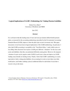 Logical Implications of GASB’s Methodology for Valuing Pension Liabilities Robert Novy-Marx* University of Rochester and NBER June 2012 Abstract It is well known that the funding status of state and local government de