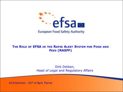 Communications  THE ROLE OF EFSA IN THE RAPID ALERT SYSTEM FOR FOOD AND FEED (RASFF)  Dirk Detken,