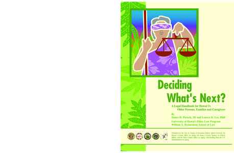 DECIDING WHATʼS NEXT? A LEGAL HANDBOOK FOR HAWAI`I’S OLDER PERSONS, FAMILIES, AND CAREGIVERS By James H. Pietsch, JD and Lenora H. Lee, PhD University of Hawai`i Elder Law Program