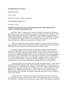 DEPARTMENT OF JUSTICE NEWS RELEASE John F. Walsh United States Attorney, District of Colorado FOR IMMEDIATE RELEASE November 16, 2011