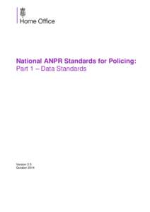 National ANPR Standards for Policing: Part 1 – Data Standards Version 2.0 October 2014