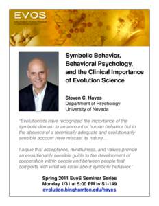 Symbolic Behavior, Behavioral Psychology, and the Clinical Importance of Evolution Science Steven C. Hayes Department of Psychology