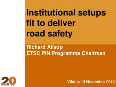 Institutional setups fit to deliver road safety Richard Allsop ETSC PIN Programme Chairman