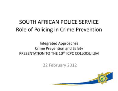 SOUTH AFRICAN POLICE SERVICE R l f P li i i C i Role of Policing in Crime Prevention P ti Integrated Approaches