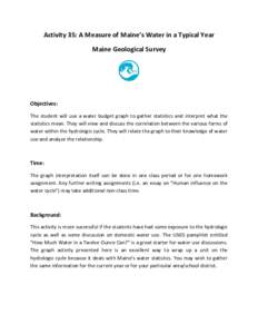 Activity 35: A Measure of Maine’s Water in a Typical Year Maine Geological Survey Objectives: The student will use a water budget graph to gather statistics and interpret what the statistics mean. They will view and di