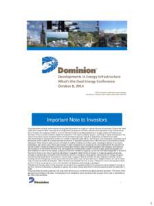 Developments in Energy Infrastructure What’s the Deal Energy Conference October 8, 2014 Visit us online at: www.dom.com/investors Dominion’s common stock trades under ticker D:NYSE