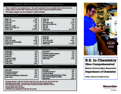 Bachelor of Science in Chemistry (non-comprehensive) This is a model four year graduation plan. Your path to graduation may vary slightly based on factors such as college credit you earned while in high school and your c