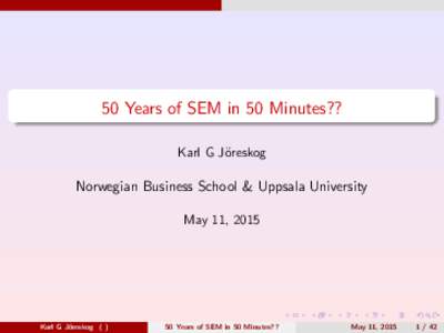 50 Years of SEM in 50 Minutes?? Karl G J¨ oreskog Norwegian Business School & Uppsala University May 11, 2015