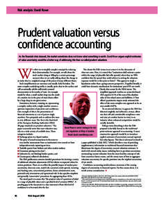 Risk analysis: David Rowe  Prudent valuation versus confidence accounting As the financial crisis showed, the market sometimes does not know what something is worth. David Rowe argues explicit estimates of value uncertai