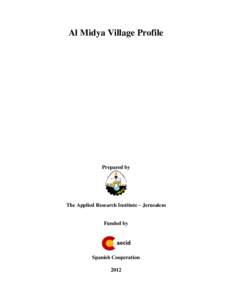 Al Midya Village Profile  Prepared by The Applied Research Institute – Jerusalem