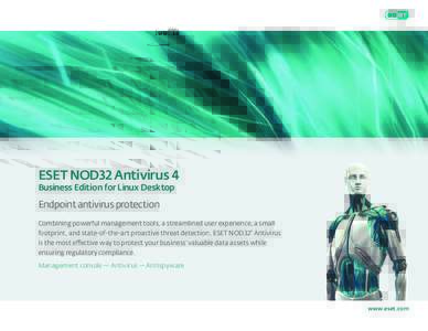 ESET NOD32 Antivirus 4 Business Edition for Linux Desktop Endpoint antivirus protection Combining powerful management tools, a streamlined user experience, a small footprint, and state-of-the-art proactive threat detecti