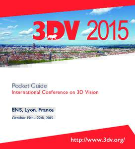 3DV 2015 Pocket Guide International Conference on 3D Vision ENS, Lyon, France October 19th - 22th, 2015
