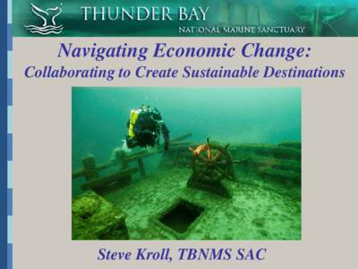 Navigating Economic Change: Collaborating to Create Sustainable Destinations Steve Kroll, TBNMS SAC  Economic growth and sustainable tourism were key