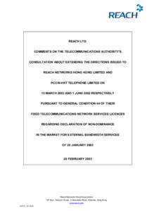 REACH LTD. COMMENTS ON THE TELECOMMUNICATIONS AUTHORITY’S CONSULTATION ABOUT EXTENDING THE DIRECTIONS ISSUED TO REACH NETWORKS HONG KONG LIMITED AND PCCW-HKT TELEPHONE LIMITED ON 15 MARCH 2002 AND 1 JUNE 2002 RESPECTIV