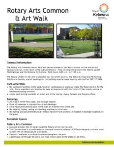 Rotary Arts Common & Art Walk General Information The Rotary Arts Common and Art Walk are located outside of the Rotary Centre for the Arts at 421 Cawston Avenue, in the heart of the Cultural District. They are situated 