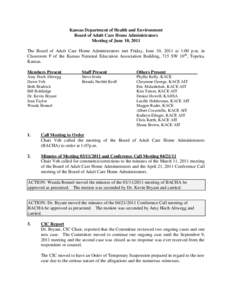 Kansas Department of Health and Environment Board of Adult Care Home Administrators Meeting of June 10, 2011 The Board of Adult Care Home Administrators met Friday, June 10, 2011 at 1:00 p.m. in Classroom F of the Kansas