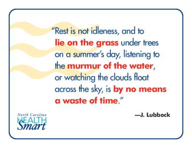 “Rest is not idleness, and to lie on the grass under trees on a summer’s day, listening to the murmur of the water, or watching the clouds float across the sky, is by no means