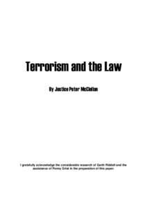 Terrorism and the Law By Justice Peter McClellan I gratefully acknowledge the considerable research of Garth Riddell and the assistance of Penny Grist in the preparation of this paper.